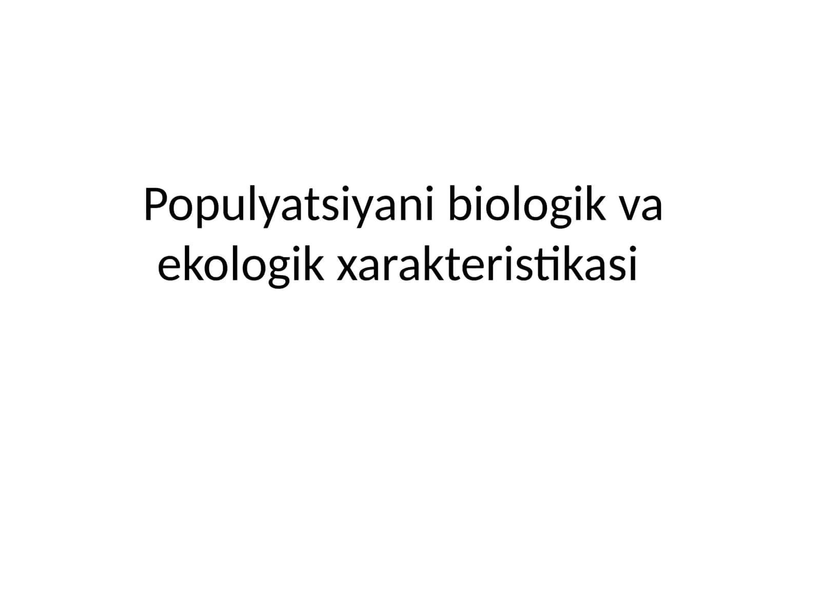 Populyatsiyani biologik va ekologik xarakteristikasi