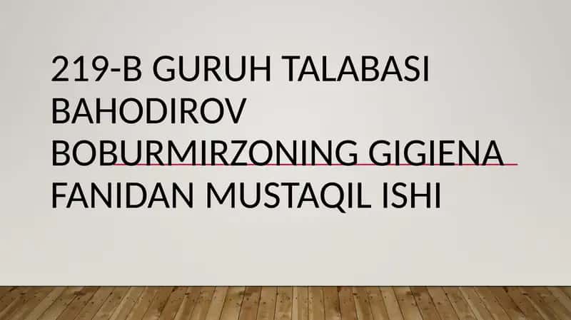 Korxona 219-b guruhtalabasi Bahodirov Boburmirzoning gigiena fanidan mustaqil ishi