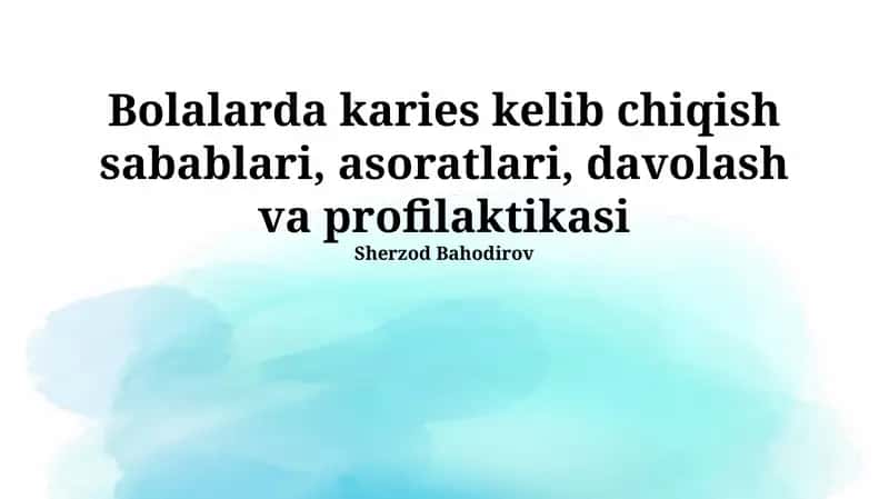 Bolalarda karies kelib chiqish sabablari, asoratlari, davolash va profilaktikasi