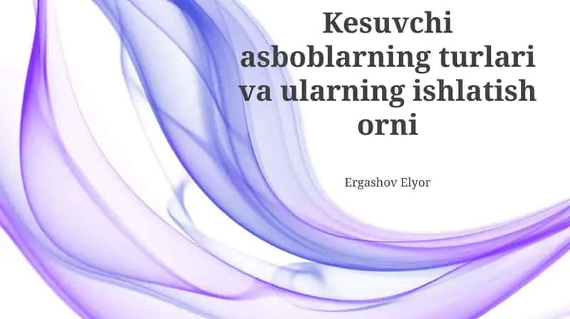 Kesish asboblarning turlari va ularning ishlatish orni