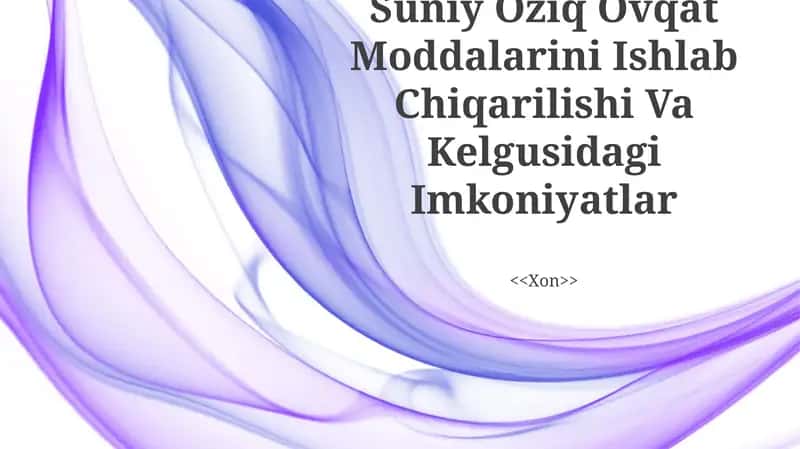 Suniy Oziq Ovqat Moddalarini Ishlab Chiqarilishi Va Kelgusidagi Imkoniyatlar