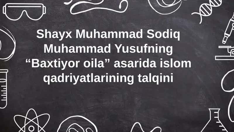 Shayx Muhammad Sodiq Muhammad Yusufning “Baxtiyor oila” asarida islom qadriyatlarining talqini