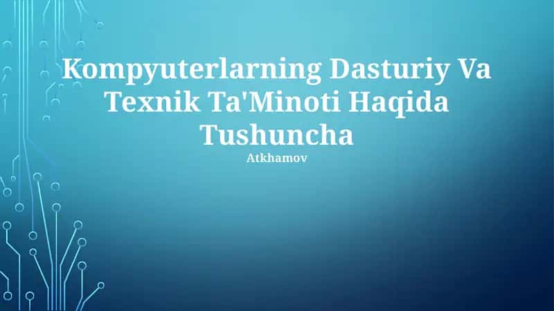 Kompyuterlarning Dasturiy Va Texnik Ta'Minoti Haqida Tushuncha