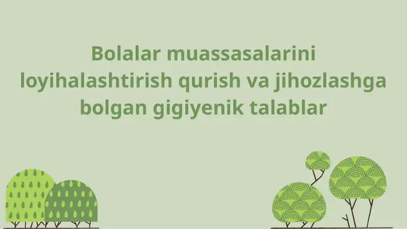 Bolalar muassasalarini loyihalashtirish qurish va jihozlashga bo‘lgan gigiyenik talablar