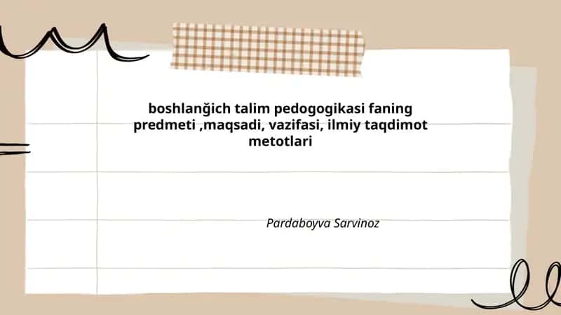Boshlanğich talim pedogogikasi faning predmeti,maqsadi, vazifasi, ilmiy taqdimot metotlari