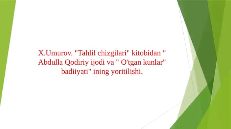 X.Umurov. "Tahlil chizgilari" kitobidan " Abdulla Qodiriy ijodi va " O'tgan kunlar" badiiyati" ining yoritilishi.