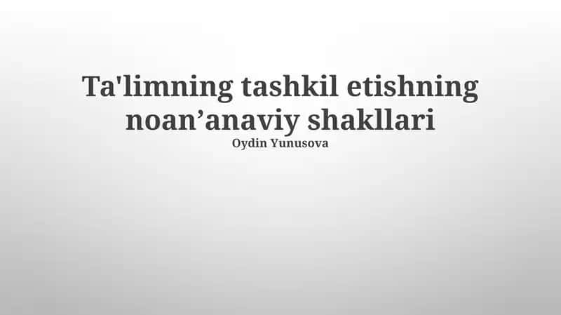 Ta'limning tashkil etishning noanʼanaviy shakllari