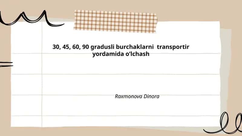 Transportir bilan tanishuv va uning 30°, 45°, 60°, 90° burchaklarni oʼlchashdagi roli