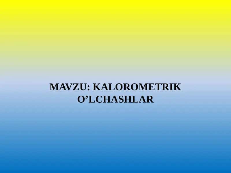KALOROMETRIK O’LCHASHLAR