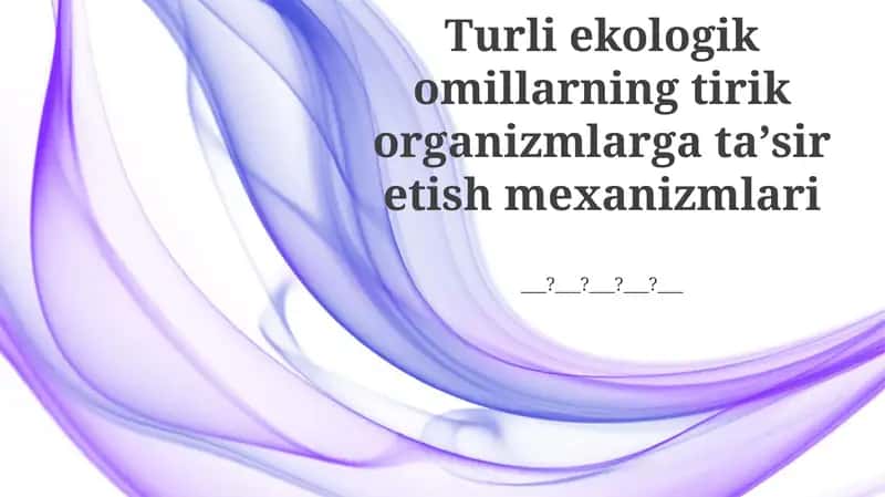 Turli ekologik omillarning tirik organizmlarga taʼsir etish mexanizmlari