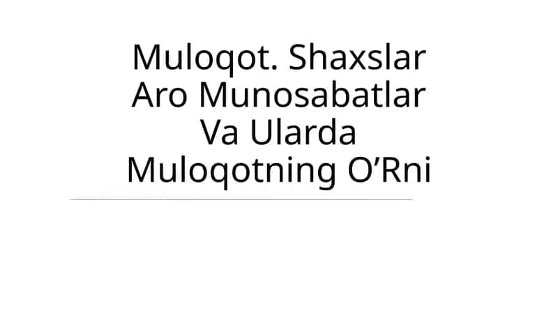 Muloqot. Shaxslar Aro Munosabatlar Va Ularda Muloqotning O’Rni