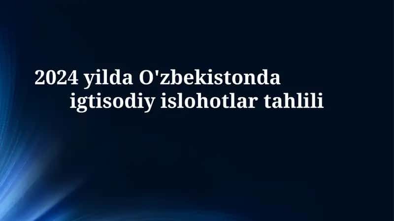 2024-yilda Oʻzbekistonda iqtisodiy islohotlar tahlili