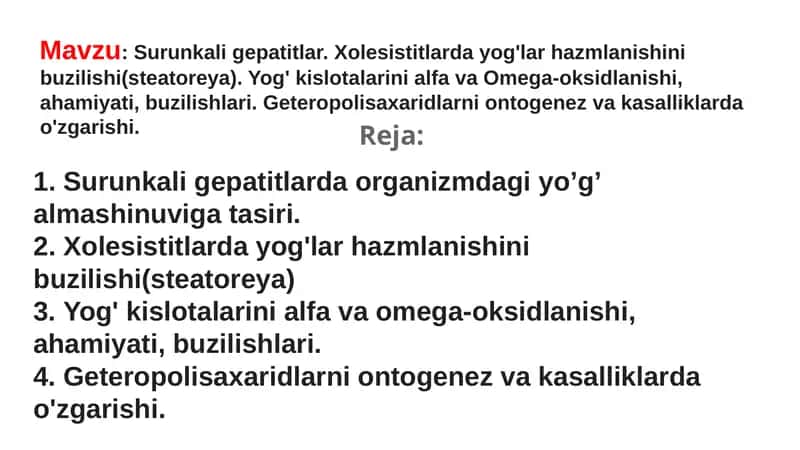 Surunkali gepatitlar. Xolesistitlarda yog'lar hazmlanishini buzilishi(steatoreya). Yog' kislotalarini alfa va Omega-oksidlanishi, ahamiyati, buzilishlari. Geteropolisaxaridlarni ontogenez va kasalliklarda o'zgarishi.