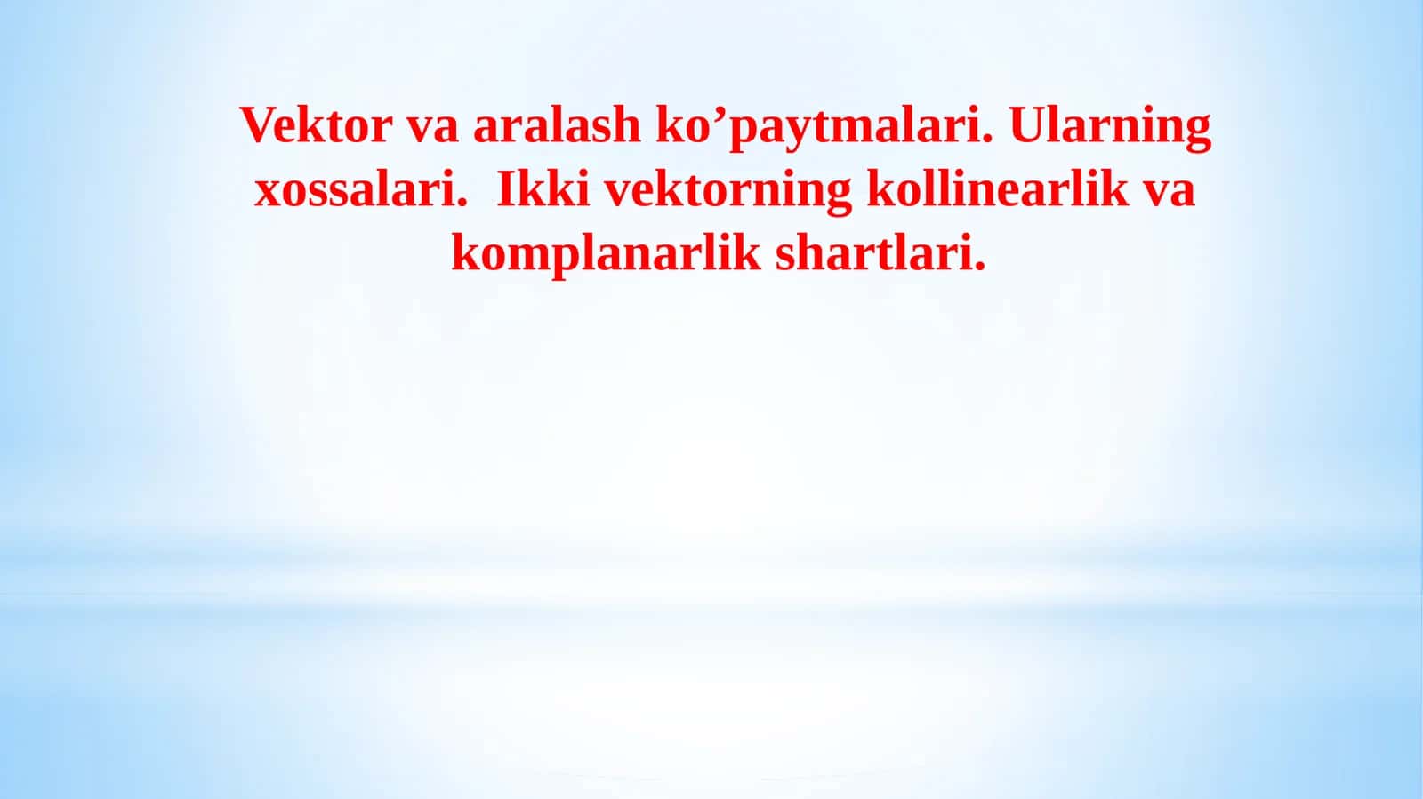 Vektorlarning aralash ko'paytmasi. Ularning xossalari. Ikki vektorning kollinearlik va komplanarlik shartlari