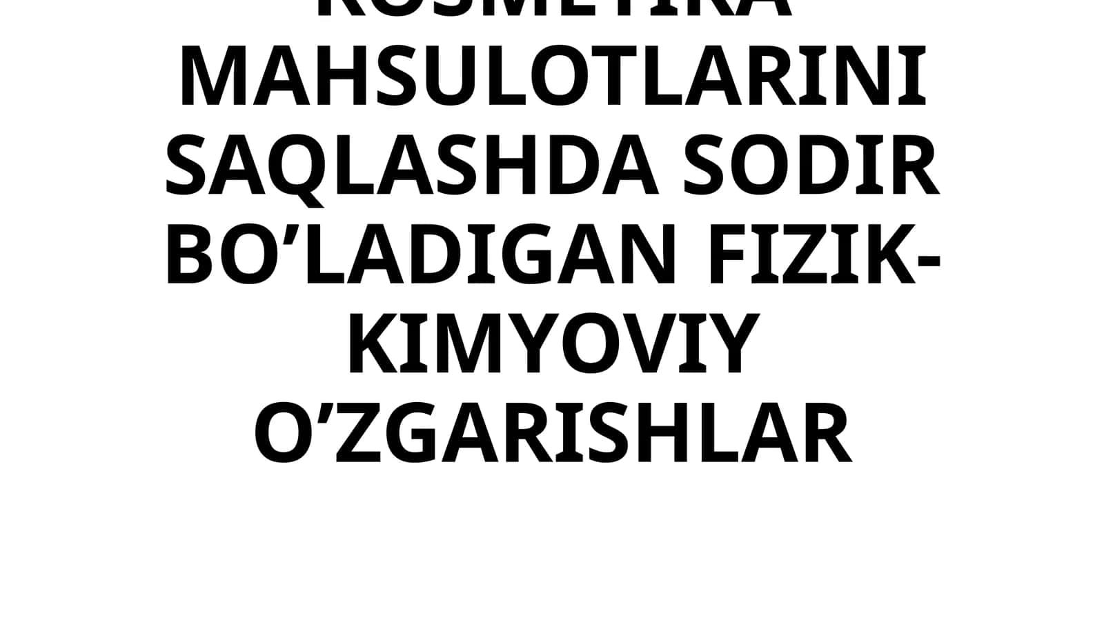 PARFYUMERIYA-KOSMETIKA MAHSULOTLARINI SAQLASHDA SODIR BO’LADIGAN FIZIK-KIMYOVIY O’ZGARISHLAR