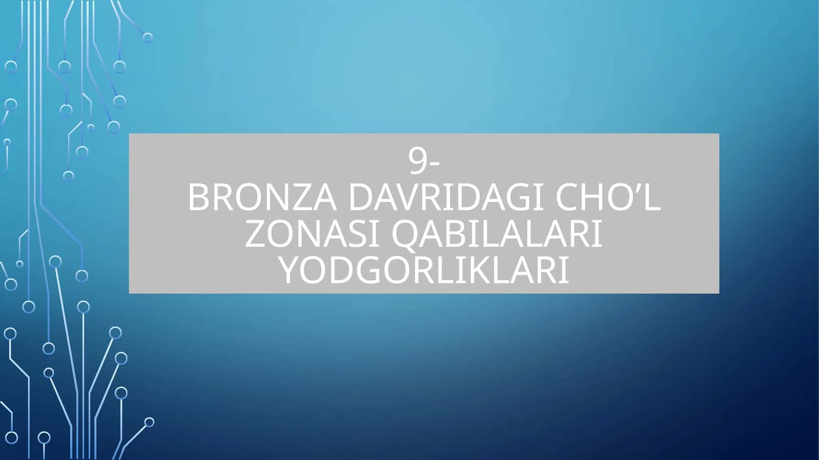 9-Bronza davridagi cho’l zonasi qabilalari yodgorliklari