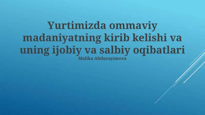 Yurtimizda ommaviy madaniyatning kirib kelishi va uning ijobiy va salbiy oqibatlari