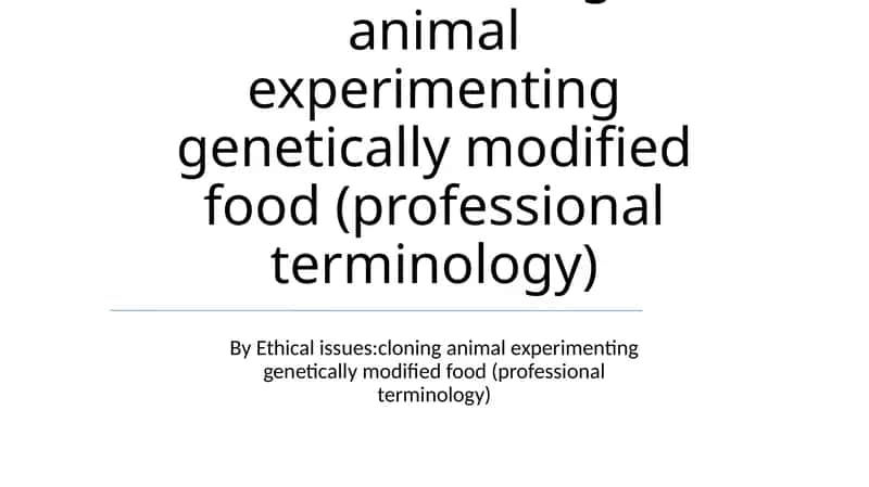 Cloning, Animal Experimentation, and GM Foods