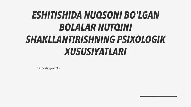 ESHITISHIDA NUQSONI BO'LGAN BOLALAR NUTQINI SHAKLLANTIRISHNING PSIXOLOGIK XUSUSIYATLARI