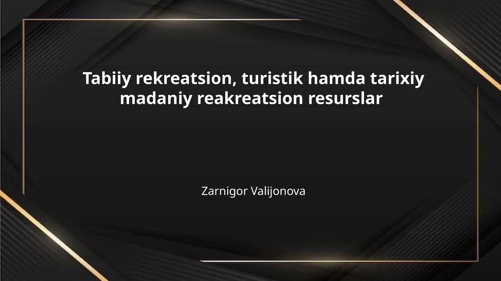 Tabiiy rekreatsion, turistik hamda tarixiy madaniy reakreatsion resurslar