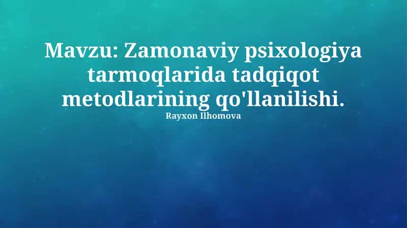 Zamonaviy psixologiya tarmoqlarida tadqiqot metodlarining qo'llanilishi