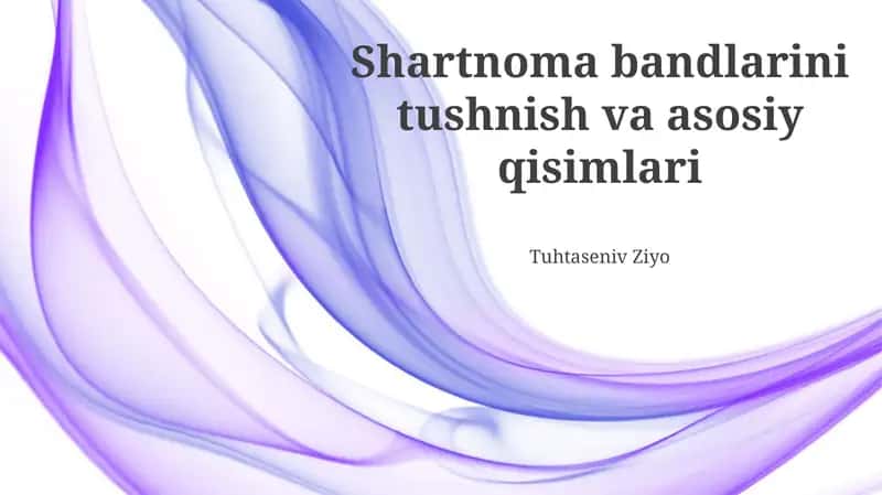Shartnoma bandlarini tushnish va asosiy qisimlari