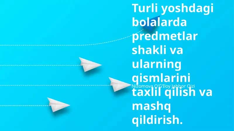 Turli yoshdagi bolalarda predmetlar shakli va ularning qismlarini taxlil qilish va mashq qildirish