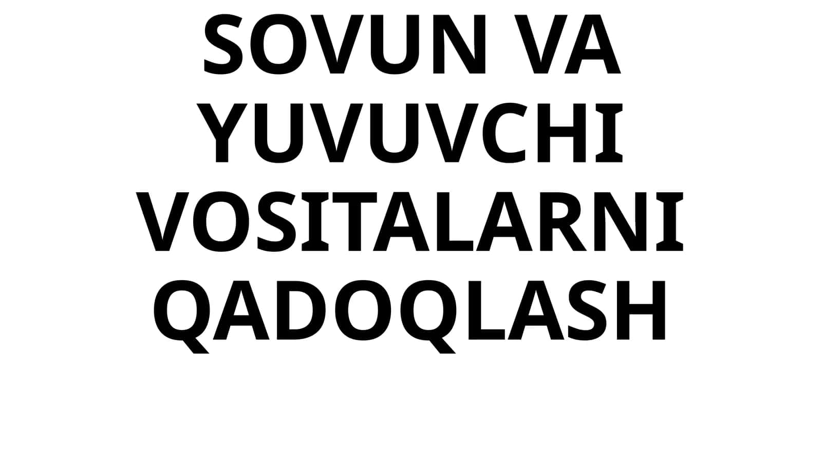 SOVUN VA YUVUVCHI VOSITALARNI QADOQLASH
