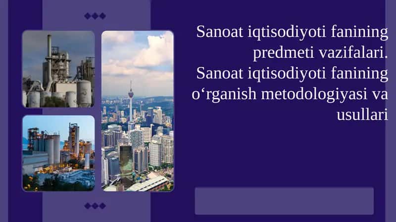 Sanoat iqtisodiyoti fanining predmeti vazifalari. Sanoat iqtisodiyoti fanining o‘rganish metodologiyasi va usullari