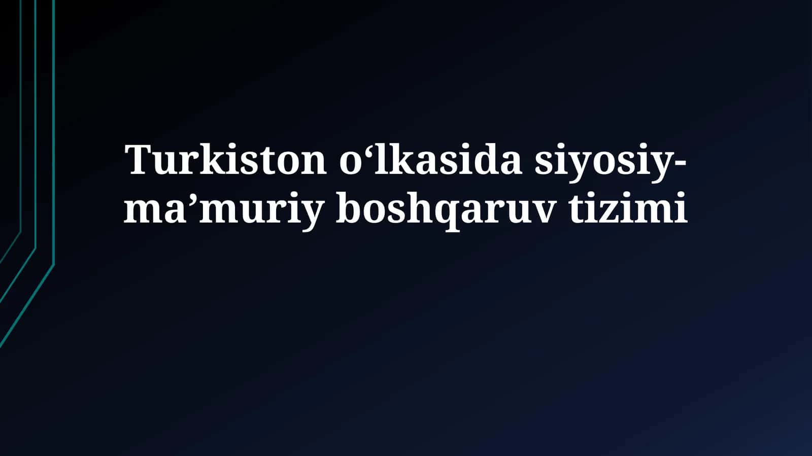 Turkiston oʻlkasida siyosiy-maʼmuriyboshqaruvtizimi