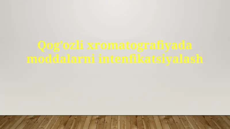 Qog’oz lixromatografiyada moddalar ni intenfikatsiyalash