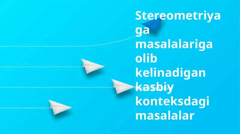 Stereometriyaga masalalariga olib kelinadigan kasbiy konteksdagi masalalar