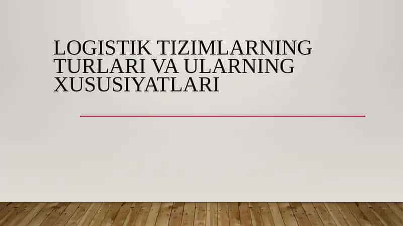 Logistik tizimlarning turlari va ularning xususiyatlari