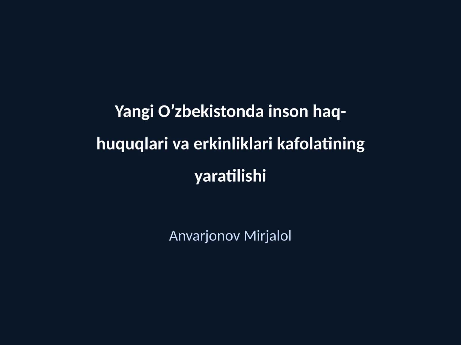 Yangi O’zbekistonda inson haq-huquqlari va erkinliklari kafolatining yaratilishi