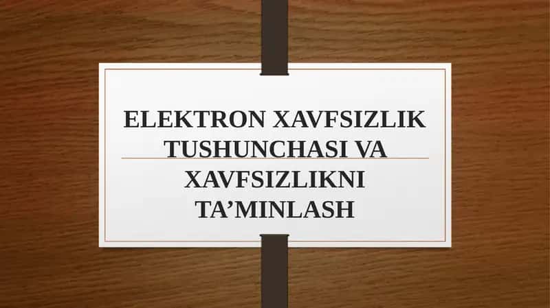 ELEKTRON XAVFSIZLIK TUSHUNCHASI VA XAVFSIZLIKNI TA’MINLASH