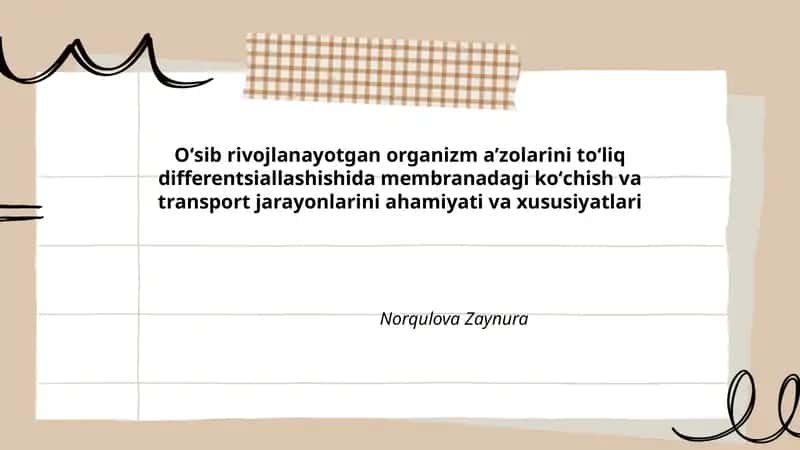 Oʻsib rivojlanayotgan organizm aʼzolarini toʻliq differentsiallashishida membranadagi koʻchish va transport jarayonlarini ahamiyati va xususiyatlari