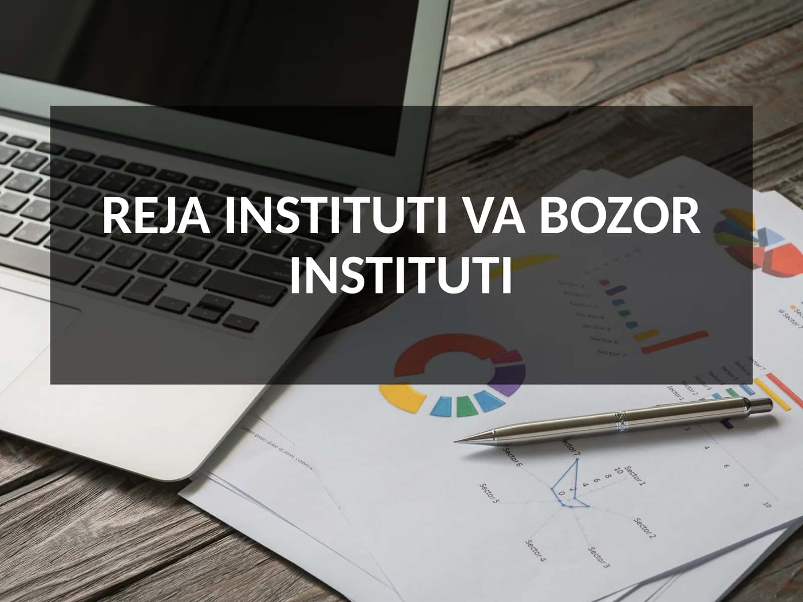 REJA INSTITUTI VA BOZOR INSTITUTI