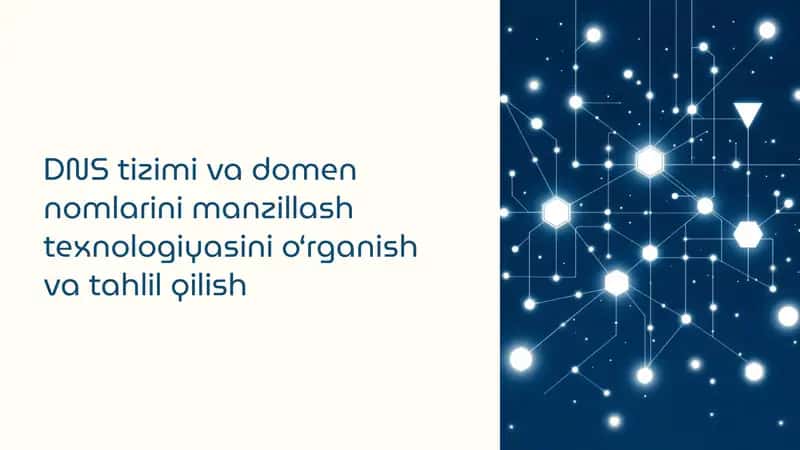 DNS tizimi va domen nomlarini manzillash texnologiyasi