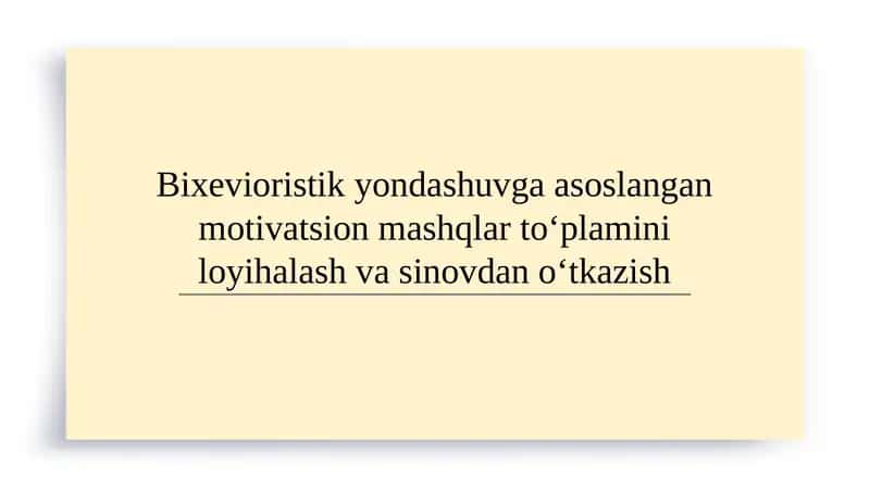 Bixevioristik yondashuvga asoslangan motivatsion mashqlar to‘plamini loyihalash va sinovdan o‘tkazish