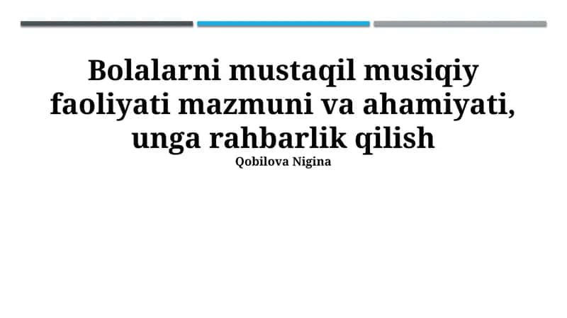Bolalarni mustaqil musiqiy faoliyati mazmuni va ahamiyati, unga rahbarlik qilish