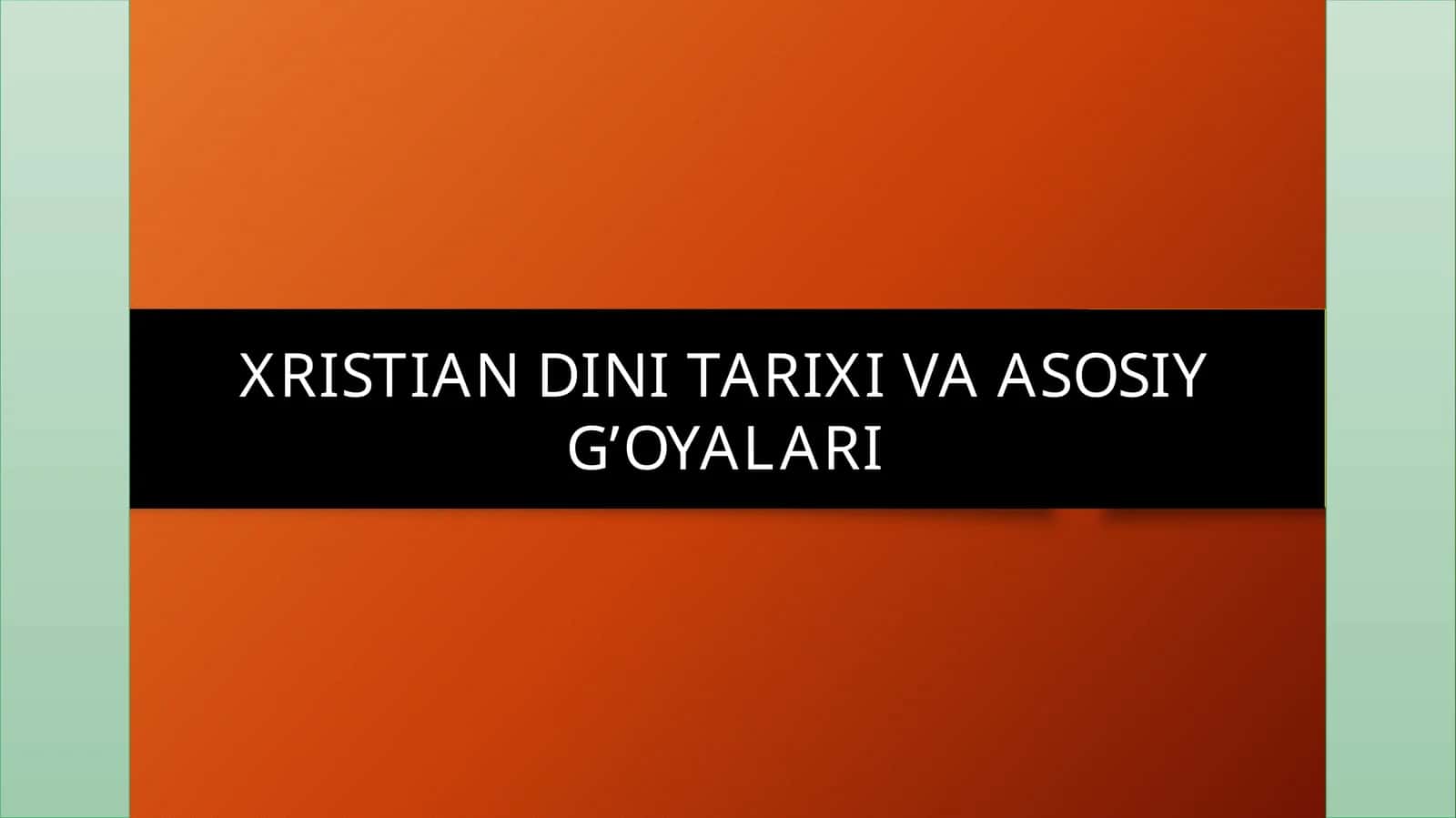 XRISTIAN DINI TARIXI VA ASOSIY G’OYALARI
