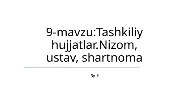Tashkiliy hujjatlar.Nizom, ustav, shartnoma