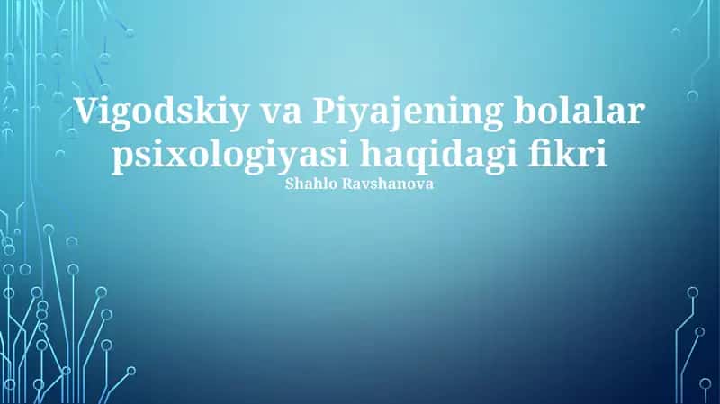 Vigodskiy va Piyajening bolalar psixologiyasi haqidagi fikri