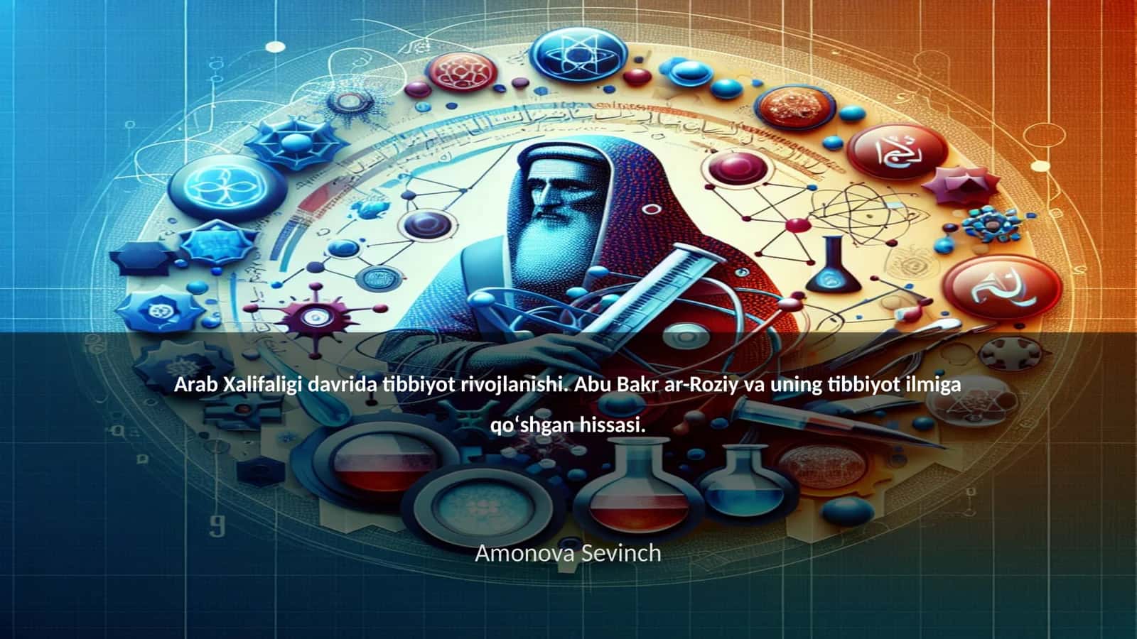 Arab Xalifaligi davrida tibbiyot rivojlanishi. Abu Bakr ar-Roziy va uning tibbiyot ilmiga qoʻshgan hissasi