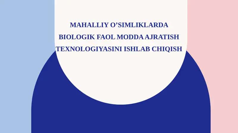 Mahalliy o’simliklarda biologik faol modda ajratish texnologiyasini ishlab chiqish