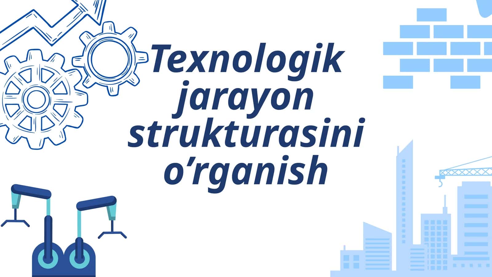Texnologik jarayon strukturasini o’rganish