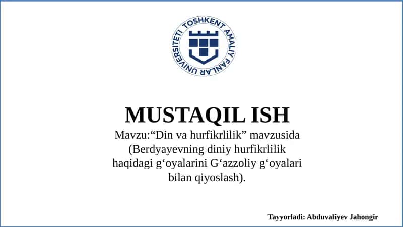 Mavzu:“Din va hurfikrlilik” mavzusida (Berdyayevning diniy hurfikrlilik haqidagi gʻoyalarini Gʻazzoliy gʻoyalari bilan qiyoslash).