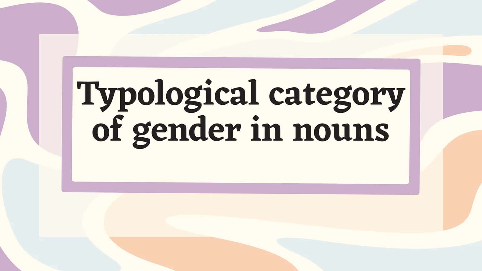 Typological category of gender in nouns