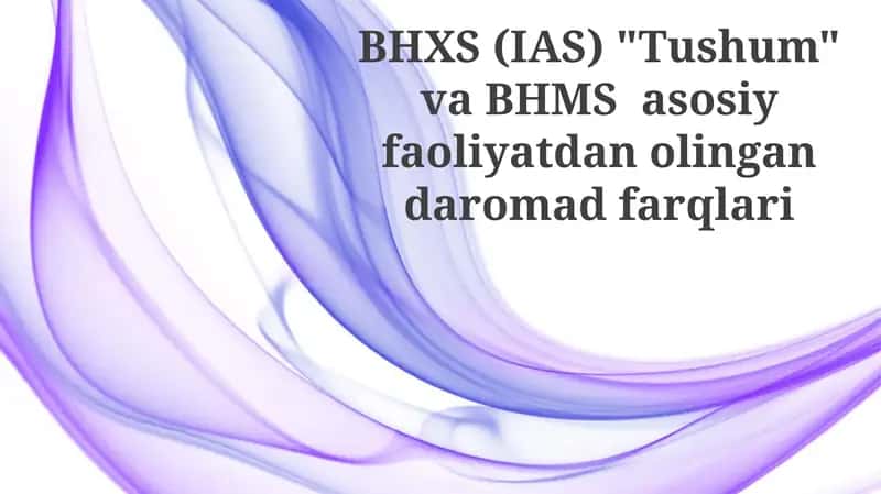 BHXS (IAS) "Tushum" va BHMS asosiy faoliyatdan olingan daromad farqlari