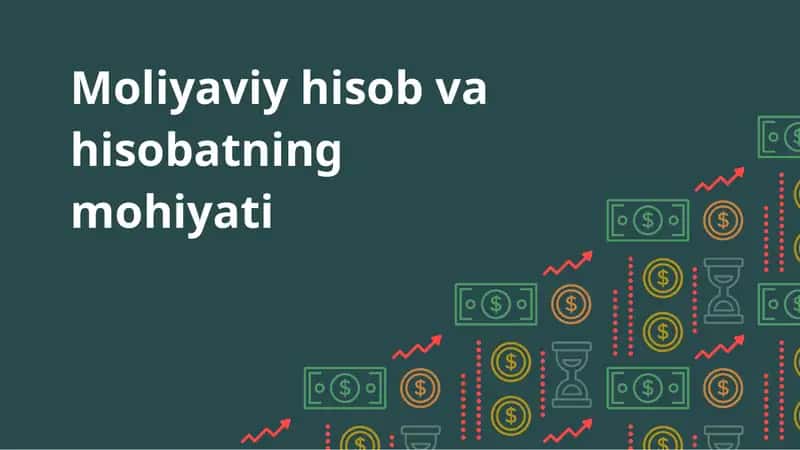 Moliyaviy hisob va hisobatning mohiyati